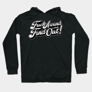 Fuck Around and Find Out! Hoodie